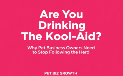 Are You Drinking The Kool-Aid? Why Pet Business Owners Need to Stop Following the Herd